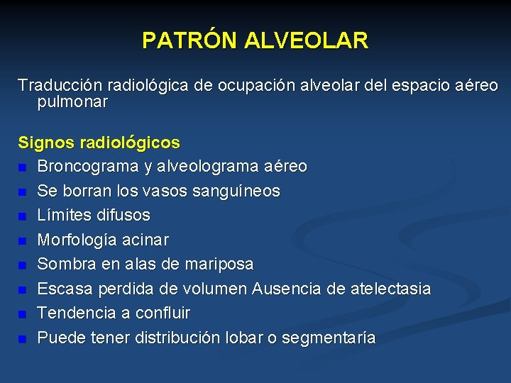 PATRÓN ALVEOLAR Traducción radiológica de ocupación alveolar del espacio aéreo pulmonar Signos radiológicos n