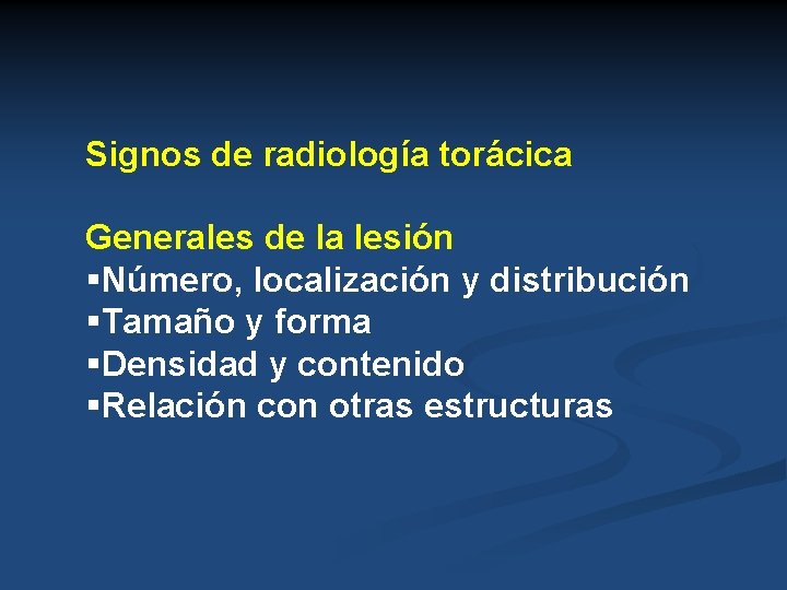 Signos de radiología torácica Generales de la lesión §Número, localización y distribución §Tamaño y