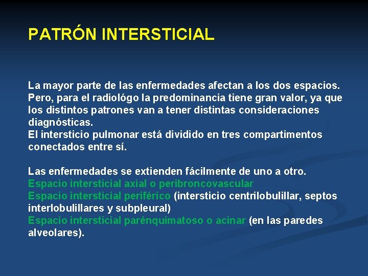 PATRÓN INTERSTICIAL La mayor parte de las enfermedades afectan a los dos espacios. Pero,