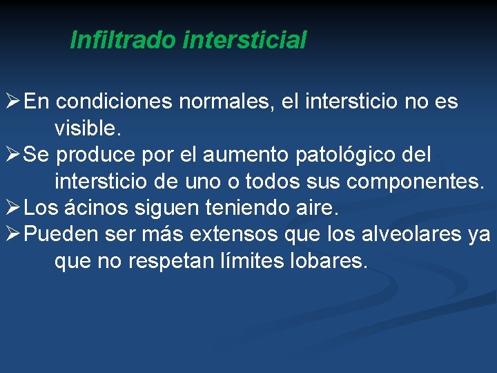 Infiltrado intersticial ØEn condiciones normales, el intersticio no es visible. ØSe produce por el