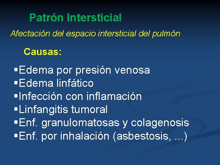 Patrón Intersticial Afectación del espacio intersticial del pulmón Causas: §Edema por presión venosa §Edema