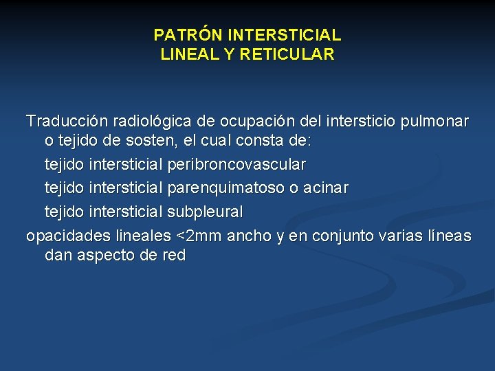 PATRÓN INTERSTICIAL LINEAL Y RETICULAR Traducción radiológica de ocupación del intersticio pulmonar o tejido