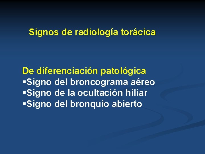 Signos de radiología torácica De diferenciación patológica §Signo del broncograma aéreo §Signo de la