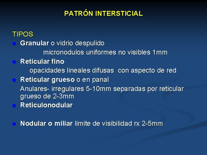 PATRÓN INTERSTICIAL TIPOS n Granular o vidrio despulido micronodulos uniformes no visibles 1 mm