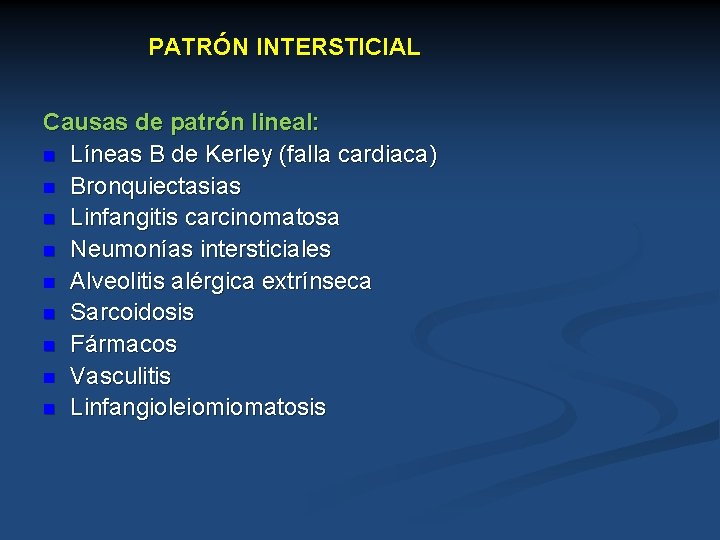 PATRÓN INTERSTICIAL Causas de patrón lineal: n Líneas B de Kerley (falla cardiaca) n