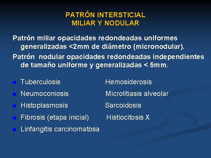 PATRÓN INTERSTICIAL MILIAR Y NODULAR Patrón miliar opacidades redondeadas uniformes generalizadas <2 mm de