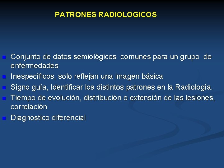 PATRONES RADIOLOGICOS n n n Conjunto de datos semiológicos comunes para un grupo de