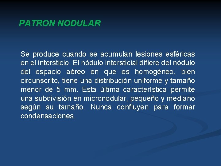 PATRON NODULAR Se produce cuando se acumulan lesiones esféricas en el intersticio. El nódulo