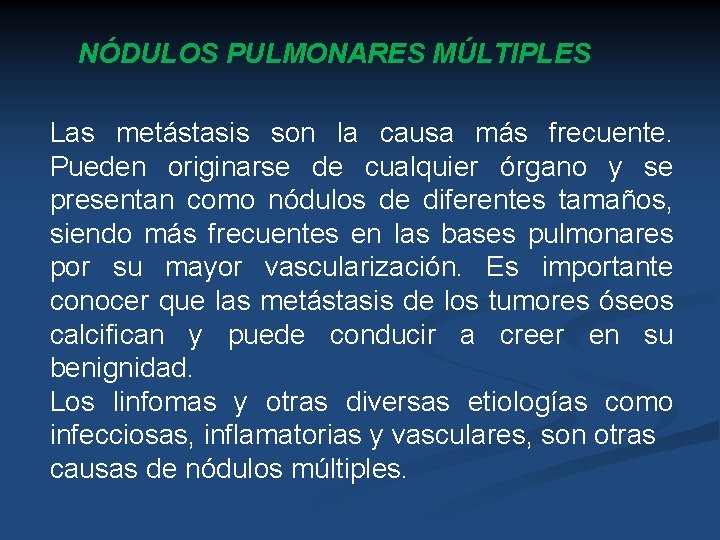 NÓDULOS PULMONARES MÚLTIPLES Las metástasis son la causa más frecuente. Pueden originarse de cualquier