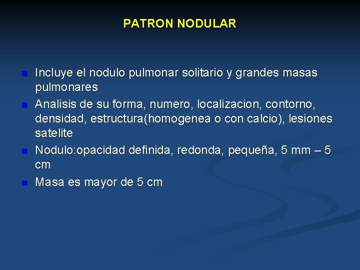 PATRON NODULAR n n Incluye el nodulo pulmonar solitario y grandes masas pulmonares Analisis