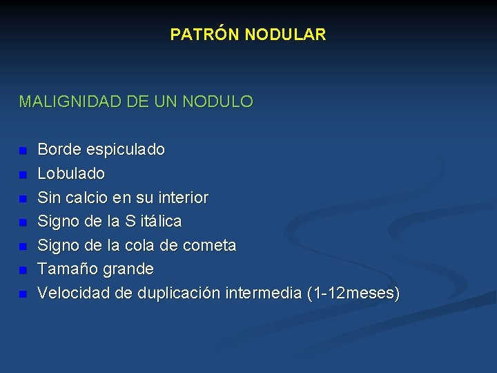 PATRÓN NODULAR MALIGNIDAD DE UN NODULO n n n n Borde espiculado Lobulado Sin