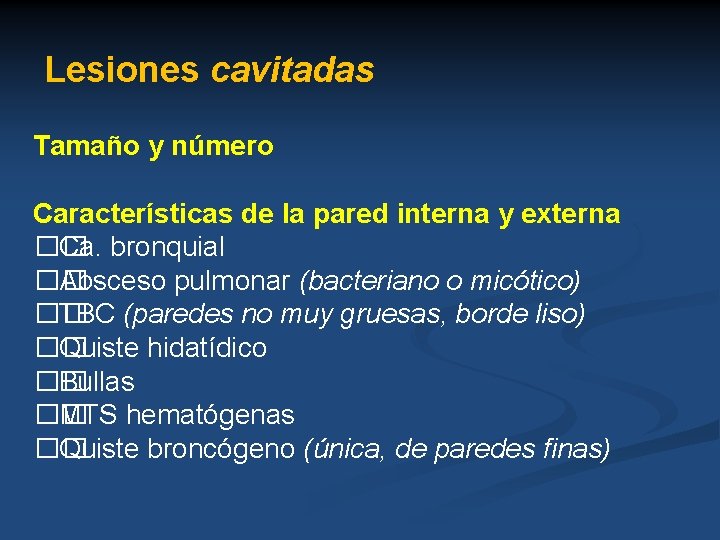 Lesiones cavitadas Tamaño y número Características de la pared interna y externa �� Ca.