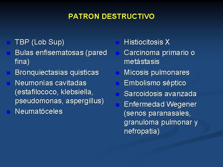 PATRON DESTRUCTIVO n n n TBP (Lob Sup) Bulas enfisematosas (pared fina) Bronquiectasias quisticas