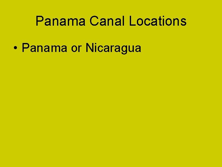 Panama Canal Locations • Panama or Nicaragua 