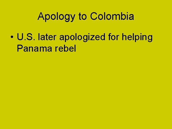 Apology to Colombia • U. S. later apologized for helping Panama rebel 