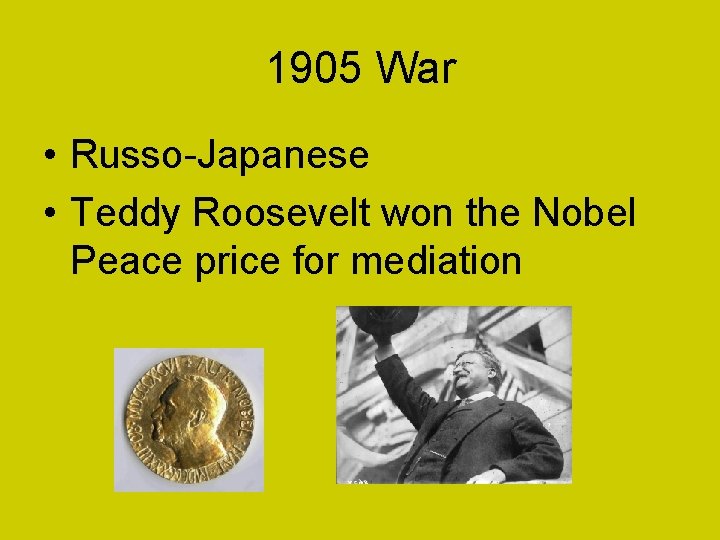 1905 War • Russo-Japanese • Teddy Roosevelt won the Nobel Peace price for mediation