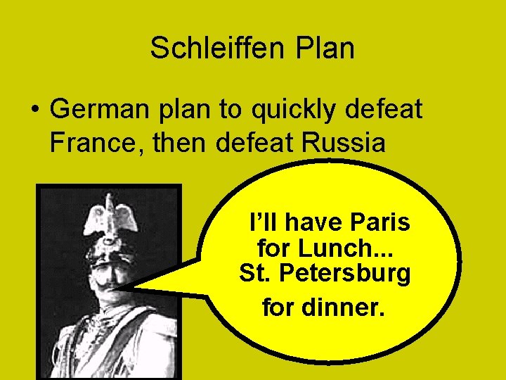 Schleiffen Plan • German plan to quickly defeat France, then defeat Russia I’ll have