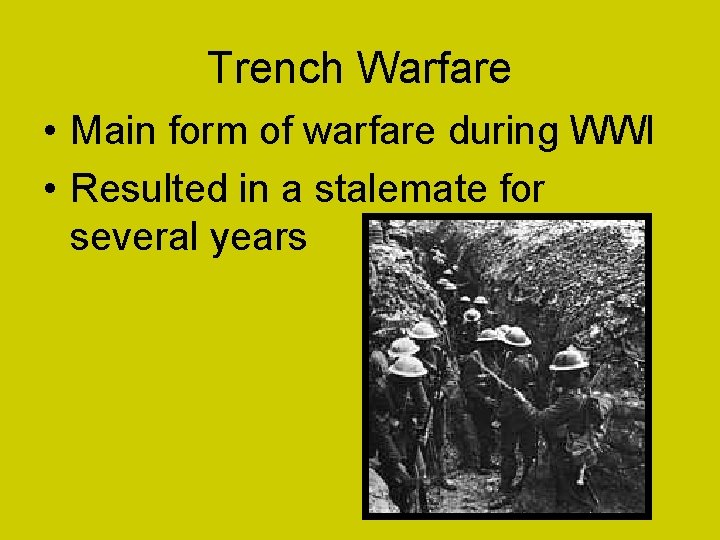 Trench Warfare • Main form of warfare during WWI • Resulted in a stalemate