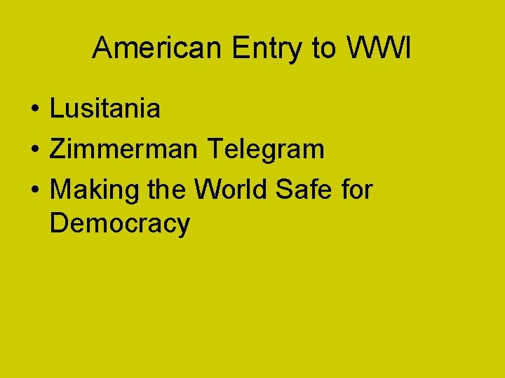 American Entry to WWI • Lusitania • Zimmerman Telegram • Making the World Safe