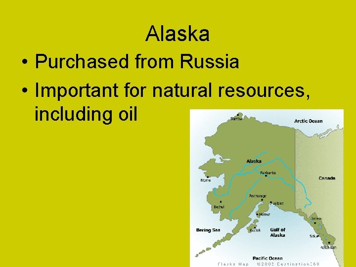 Alaska • Purchased from Russia • Important for natural resources, including oil 