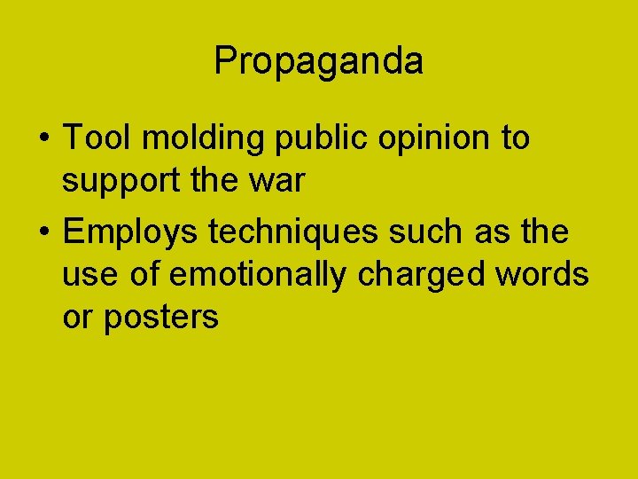 Propaganda • Tool molding public opinion to support the war • Employs techniques such