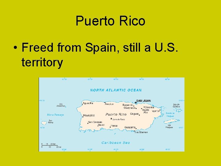 Puerto Rico • Freed from Spain, still a U. S. territory 