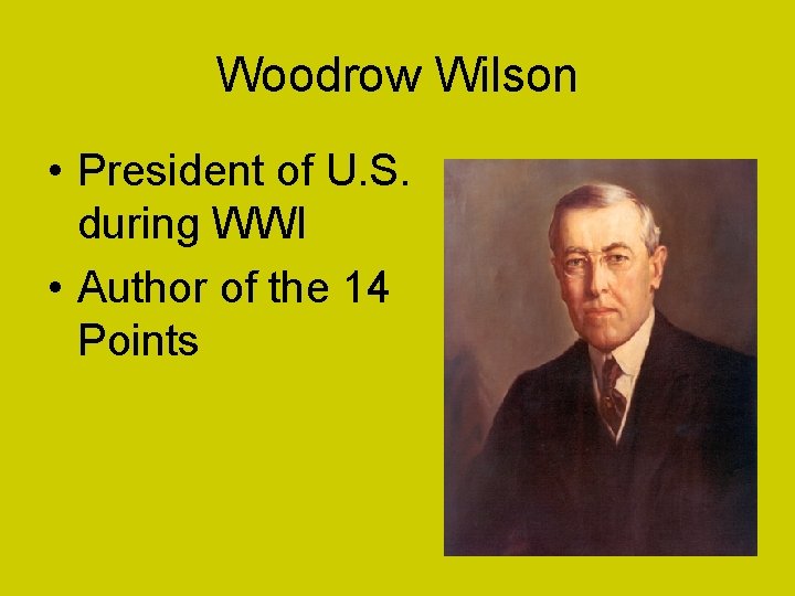 Woodrow Wilson • President of U. S. during WWI • Author of the 14