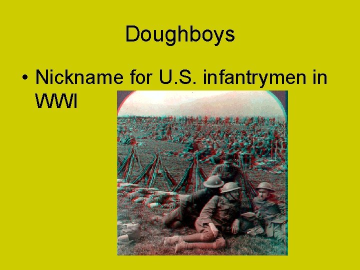 Doughboys • Nickname for U. S. infantrymen in WWI 