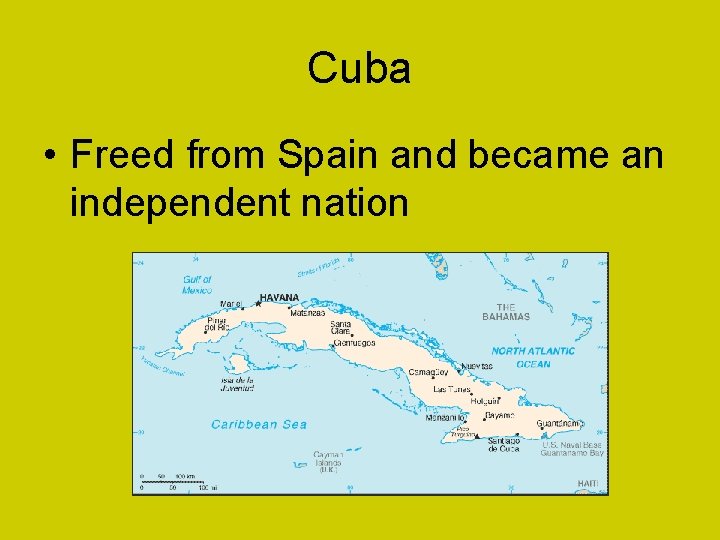 Cuba • Freed from Spain and became an independent nation 