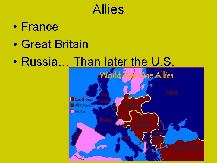 Allies • France • Great Britain • Russia… Than later the U. S. 