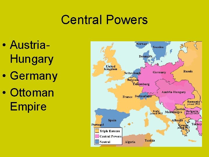 Central Powers • Austria. Hungary • Germany • Ottoman Empire 