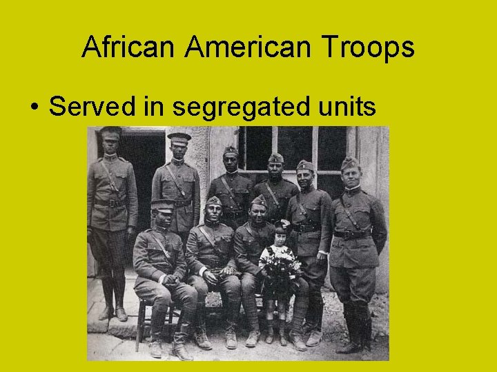 African American Troops • Served in segregated units 