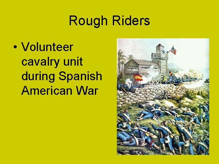 Rough Riders • Volunteer cavalry unit during Spanish American War 