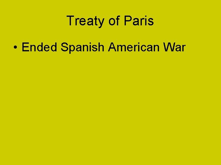 Treaty of Paris • Ended Spanish American War 