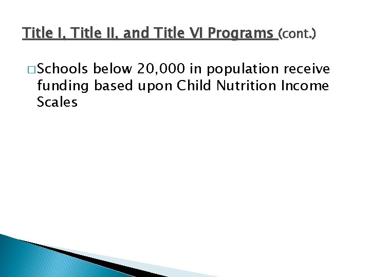Title I, Title II, and Title VI Programs (cont. ) � Schools below 20,