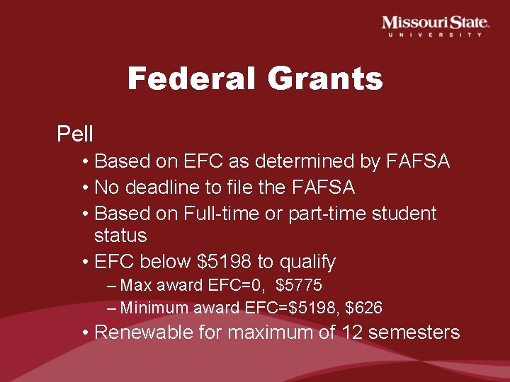 Federal Grants Pell • Based on EFC as determined by FAFSA • No deadline