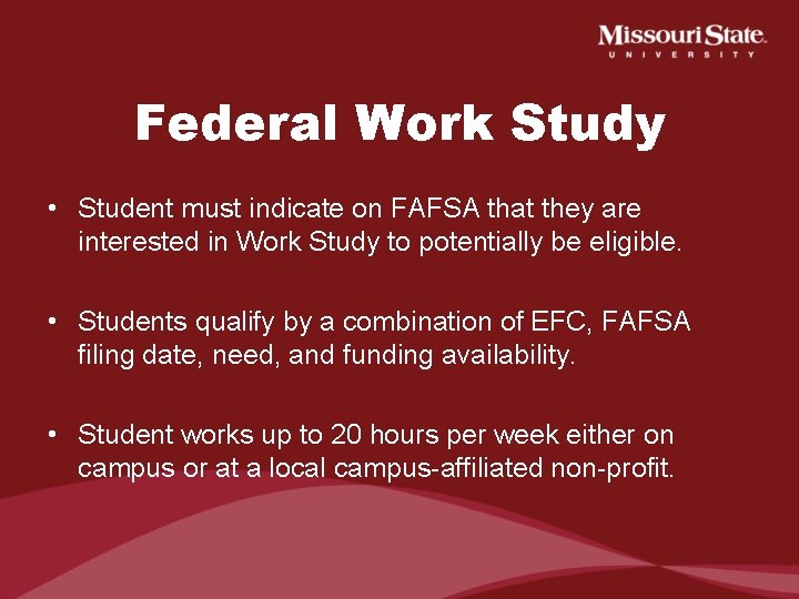 Federal Work Study • Student must indicate on FAFSA that they are interested in