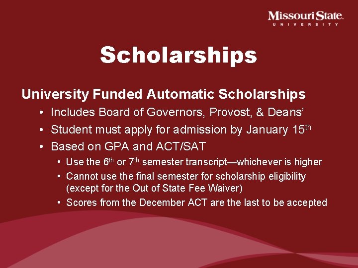 Scholarships University Funded Automatic Scholarships • Includes Board of Governors, Provost, & Deans’ •