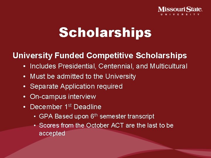 Scholarships University Funded Competitive Scholarships • • • Includes Presidential, Centennial, and Multicultural Must