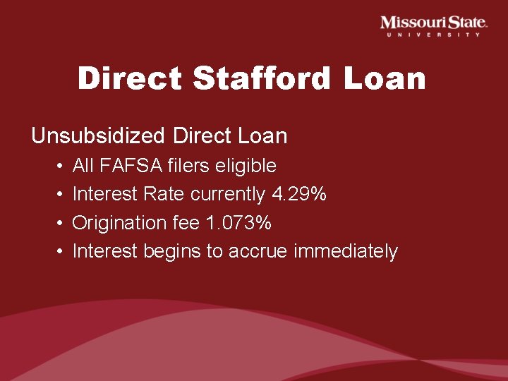 Direct Stafford Loan Unsubsidized Direct Loan • • All FAFSA filers eligible Interest Rate
