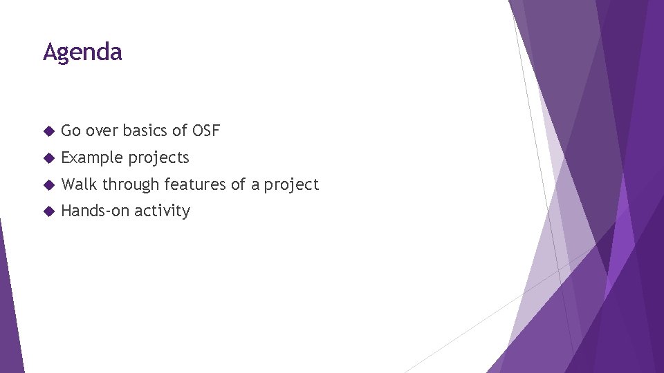 Agenda Go over basics of OSF Example projects Walk through features of a project