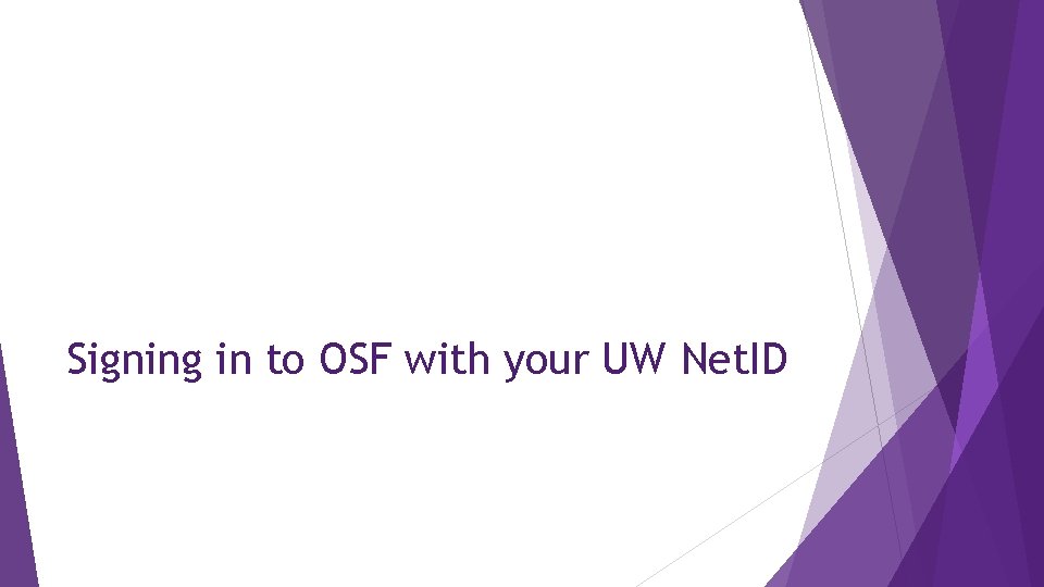 Signing in to OSF with your UW Net. ID 