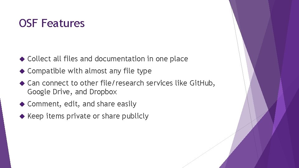 OSF Features Collect all files and documentation in one place Compatible with almost any