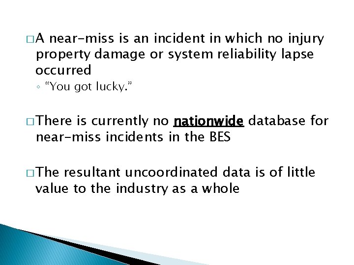 �A near-miss is an incident in which no injury property damage or system reliability