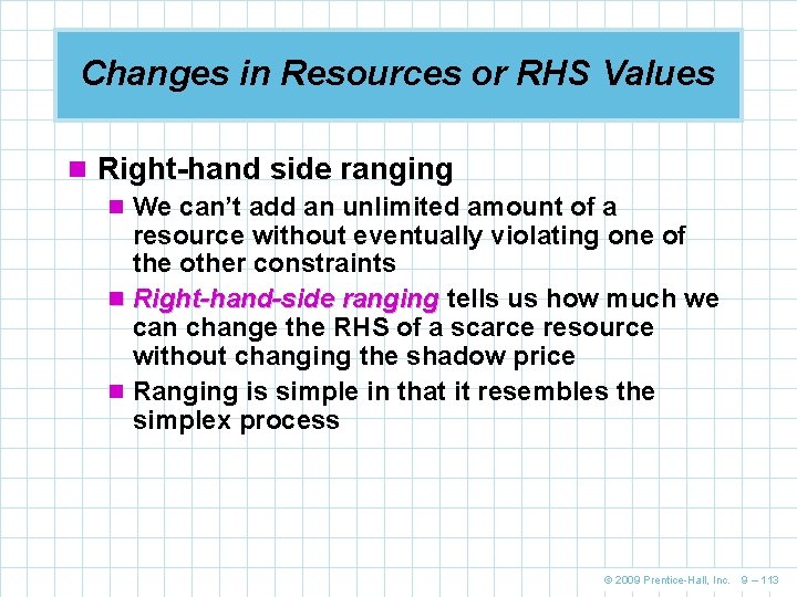 Changes in Resources or RHS Values n Right-hand side ranging n We can’t add