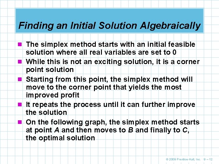 Finding an Initial Solution Algebraically n The simplex method starts with an initial feasible