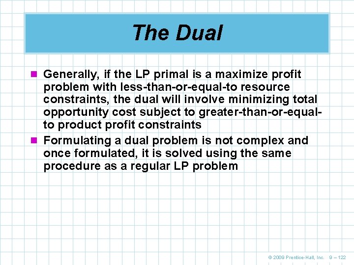 The Dual n Generally, if the LP primal is a maximize profit problem with