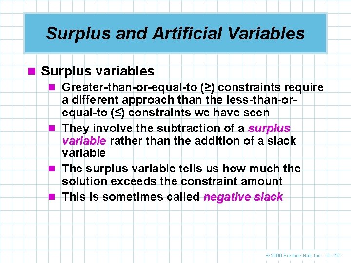 Surplus and Artificial Variables n Surplus variables n Greater-than-or-equal-to (≥) constraints require a different