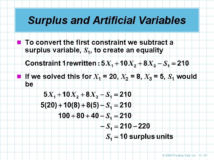 Surplus and Artificial Variables n To convert the first constraint we subtract a surplus