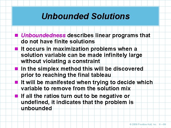 Unbounded Solutions n Unboundedness describes linear programs that n n do not have finite